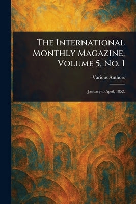 The International Monthly Magazine, Volume 5, No. 1 by Various