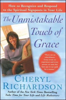 The Unmistakable Touch of Grace: How to Recognize and Respond to the Spiritual Signposts in Your Life by Richardson, Cheryl
