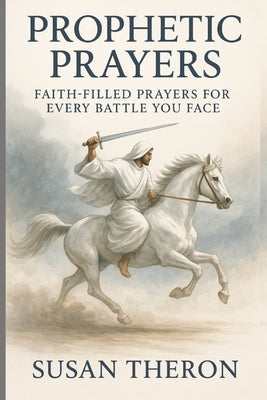 Prophetic Prayers: Faith-filled Prayers for every Battle you face by Kabeya, Alain