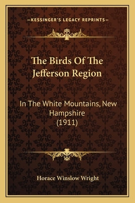 The Birds Of The Jefferson Region: In The White Mountains, New Hampshire (1911) by Wright, Horace Winslow