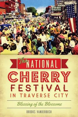 The National Cherry Festival in Traverse City: Blessing of the Blossoms by Vanderbush, Brooks