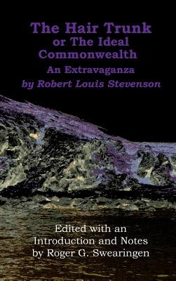 The Hair Trunk or the Ideal Commonwealth: An Extravaganza by Stevenson, Robert Louis