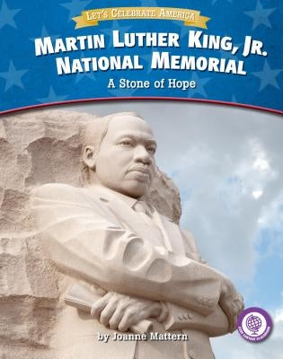 Martin Luther King, Jr. National Memorial: A Stone of Hope by Mattern, Joanne