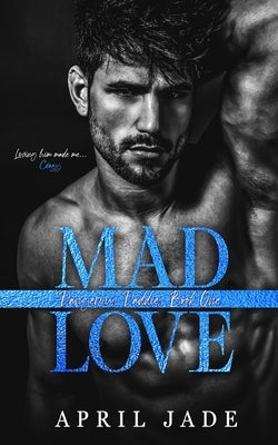 Mad Love: MM Mafia Daddy Romance by Jade, April