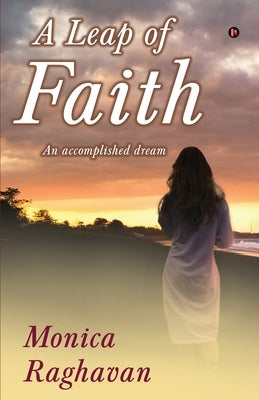 A Leap of Faith: An accomplished dream by Monica Raghavan