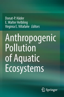 Anthropogenic Pollution of Aquatic Ecosystems by Häder, Donat-P