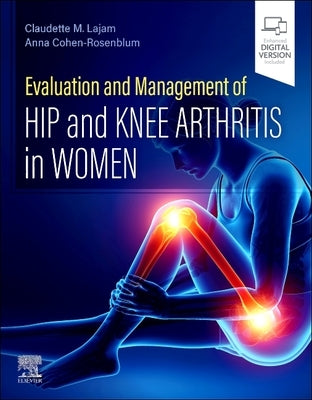 Evaluation and Management of Hip and Knee Arthritis in Women by Lajam, Claudette M.