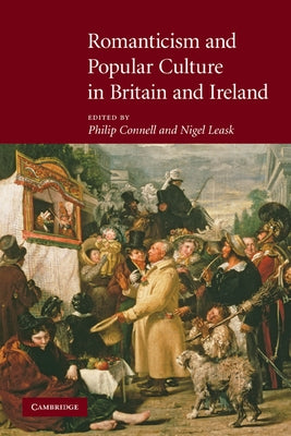 Romanticism and Popular Culture in Britain and Ireland by Connell, Philip