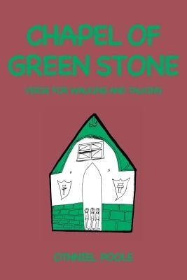Chapel of Green Stone: Verse for Walking and Talking by Poole, Othniel