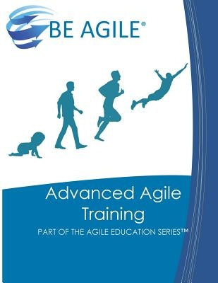 Advanced Agile Training: Part of the Agile Education Series by Tousignant, Dan