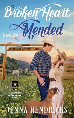 A Broken Heart Mended: A Military Sweet Cowboy Romance in Big Sky Country by Hendricks, Jenna