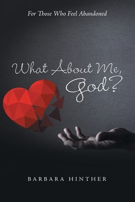 What About Me, God?: For Those Who Feel Abandoned by Hinther, Barbara