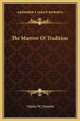 The Marrow Of Tradition by Chesnutt, Charles W.