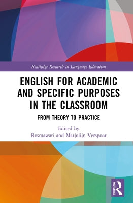English for Academic and Specific Purposes in the Classroom: From Theory to Practice by Rosmawati