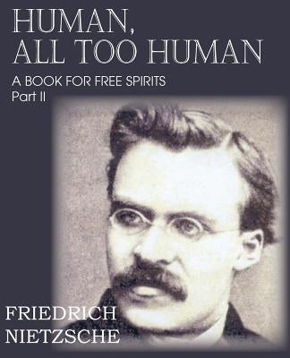 Human, All Too Human Part II by Nietzsche, Friedrich Wilhelm