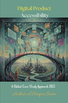 Digital Product Accessibility: A Global Case Study Approach 2025 by Sario, Azhar Ul Haque