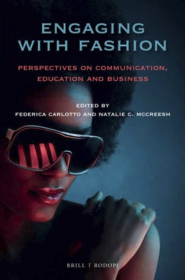 Engaging with Fashion: Perspectives on Communication, Education and Business by Carlotto