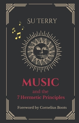 Music and the 7 Hermetic Principles by Terry, Su