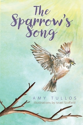 The Sparrow's Song by Tullos, Amy