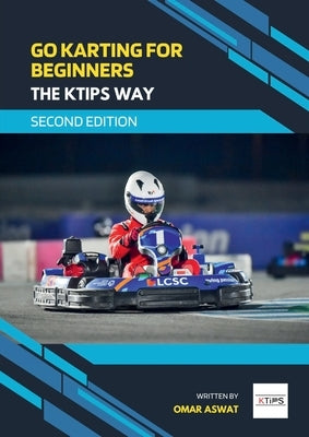 Go Karting for Beginners - The KTips Way (second edition) by Aswat, Omar