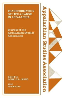 Journal of the Appalachian Studies Association: Transformation of Life and Labor in Appalachia by Lewis, Ronald L.