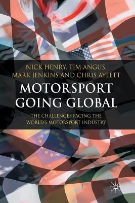 Motorsport Going Global: The Challenges Facing the World's Motorsport Industry by Henry, N.