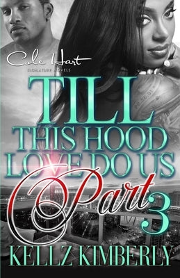 Till This Hood Love Do Us Part 3: An Urban Romance Finale by Kimberly, Kellz