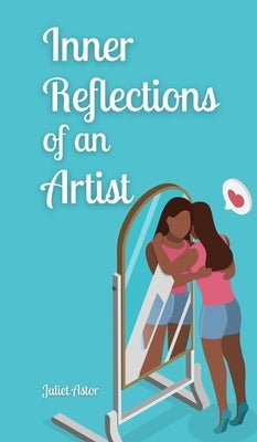 Inner Reflections of an Artist by Astor, Juliet