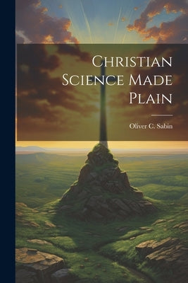 Christian Science Made Plain by Sabin, Oliver C.