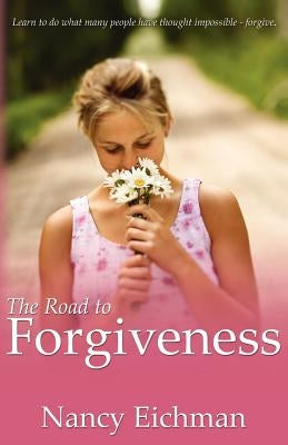The Road to Forgiveness by Eichman, Nancy