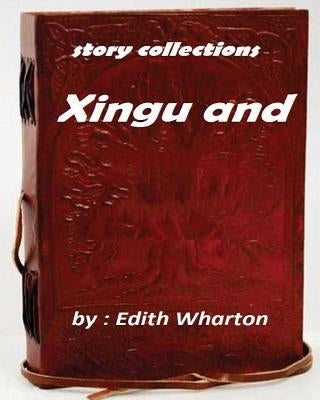 Xingu (1916) by Edith Wharton (story collections) by Wharton, Edith