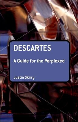 Descartes: A Guide for the Perplexed by Skirry, Justin