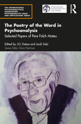 The Poetry of the Word in Psychoanalysis: Selected Papers of Pere Folch Mateu by Mateu, Pere Folch