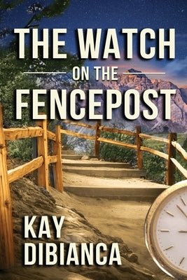 The Watch on the Fencepost: The Watch Series, 1 by Dibianca, Kay