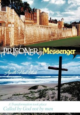 Prisoner to Messenger by Blunk, Apostle Hans