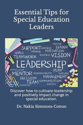 Essential Tips for Special Education Leaders: Essential Tips for Special Education Leaders by Cotton, Nakia Simmons