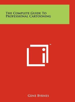 The Complete Guide To Professional Cartooning by Byrnes, Gene