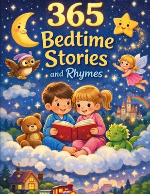 365 Bedtime Stories and Rhymes: Short Bedtime Stories, Nursery Rhymes, and Fairy Tales Collection to Calm, Comfort, and Inspire Children Every Night by Hossen, Amir