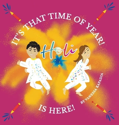 It's That Time of Year! Holi is Here!: A simple guide to the rituals of Holi by Kapadia, Vanessa