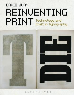 Reinventing Print: Technology and Craft in Typography by Jury, David