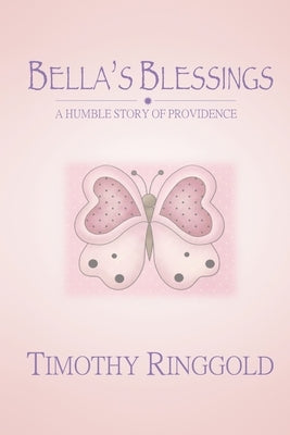 Bella's Blessings: a Humble Story of Providence by Ringgold, Timothy