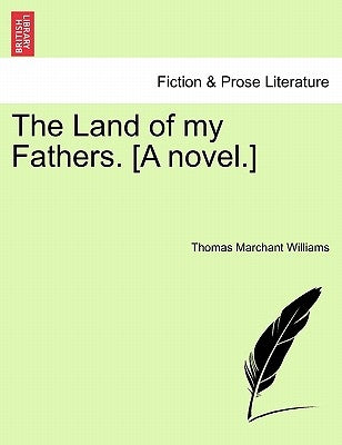 The Land of My Fathers. [A Novel.] by Williams, Thomas Marchant