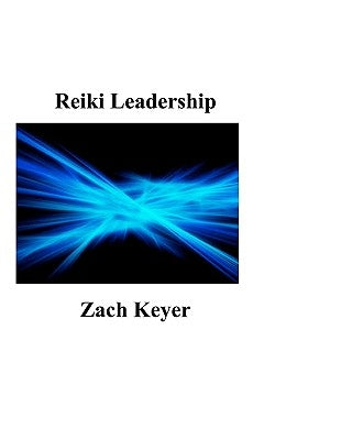 Reiki Leadership by Keyer, Zach