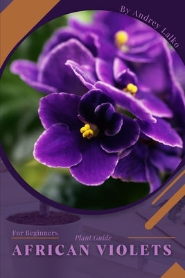 African Violets: Plant Guide by Lalko, Andrey
