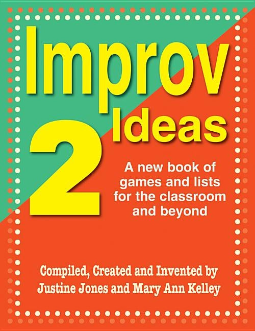 Improv Ideas 2: A New Book of Games and Lists for the Classroom and Beyond by Jones, Justine