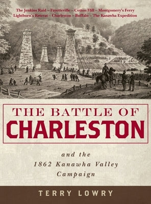The Battle of Charleston and the 1862 Kanawha Valley Campaign by Lowry, Terry