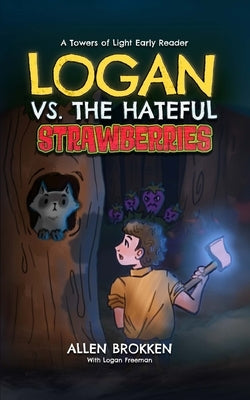 Logan vs. the Hateful Strawberries: A Towers of Light Early Reader by Brokken, Allen
