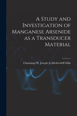 A Study and Investigation of Manganese Arsenide as a Transducer Material by Gillis, Joseph a. Medwedeff Channing