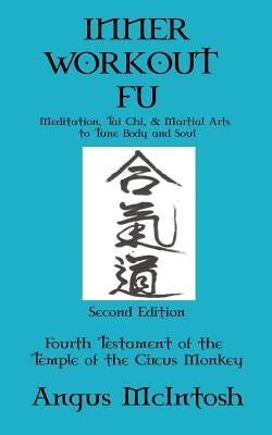 Inner Workout Fu: Meditation, Tai Chi & Martial Arts to Tune Body and Soul by McIntosh, Anguis