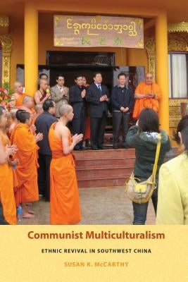 Communist Multiculturalism: Ethnic Revival in Southwest China by McCarthy, Susan